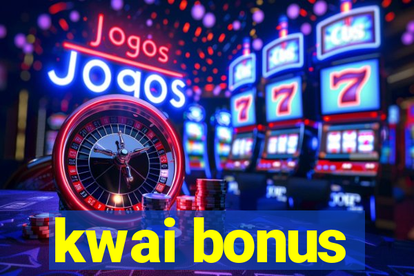 kwai bonus